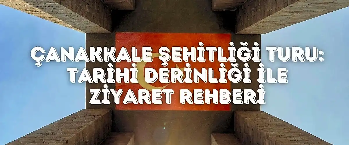 Çanakkale Şehitliği Turu: Tarihi Derinliği ile Ziyaret Rehberi