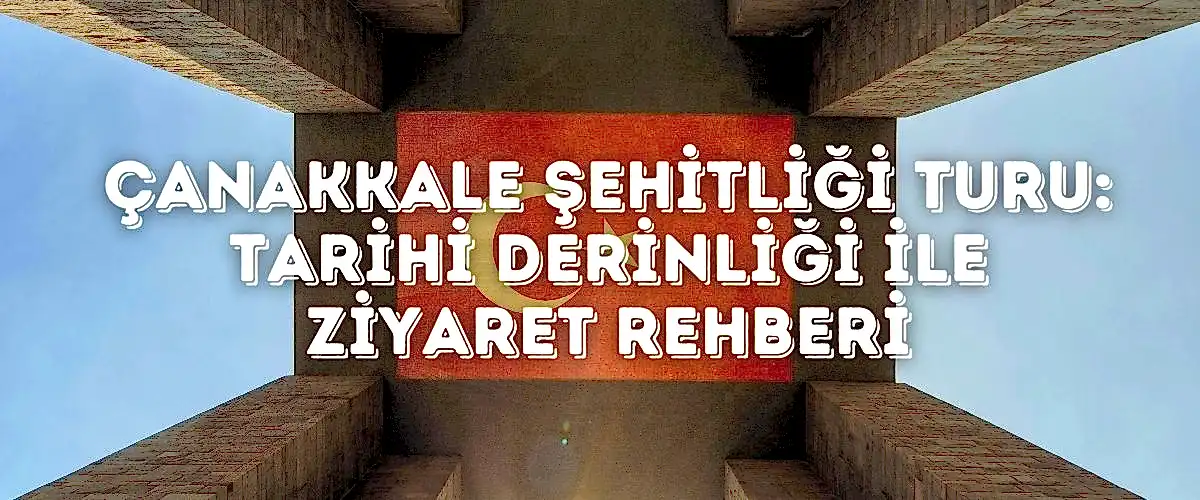 Çanakkale Şehitliği Turu: Tarihi Derinliği ile Ziyaret Rehberi