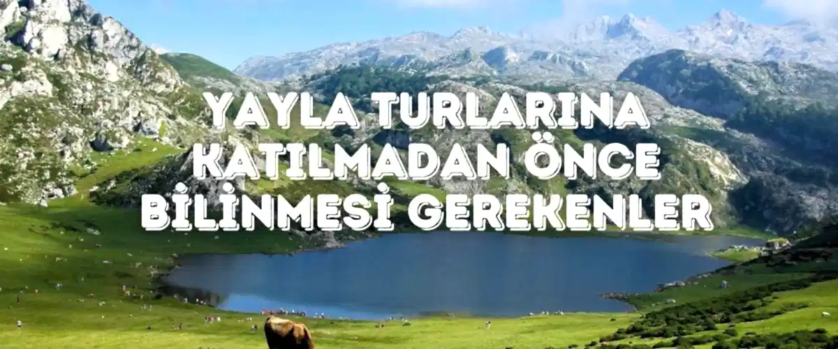Yayla Turlarına Katılmadan Önce Bilinmesi Gerekenler