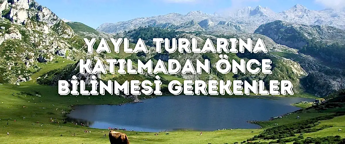 Yayla Turlarına Katılmadan Önce Bilinmesi Gerekenler